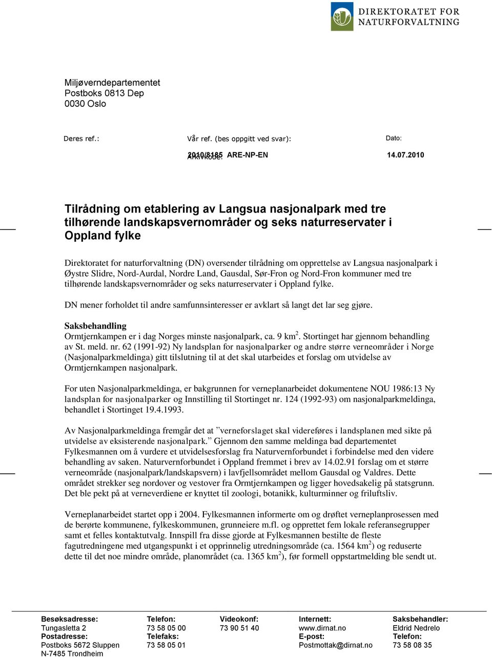 opprettelse av Langsua nasjonalpark i Øystre Slidre, Nord-Aurdal, Nordre Land, Gausdal, Sør-Fron og Nord-Fron kommuner med tre tilhørende landskapsvernområder og seks naturreservater i Oppland fylke.