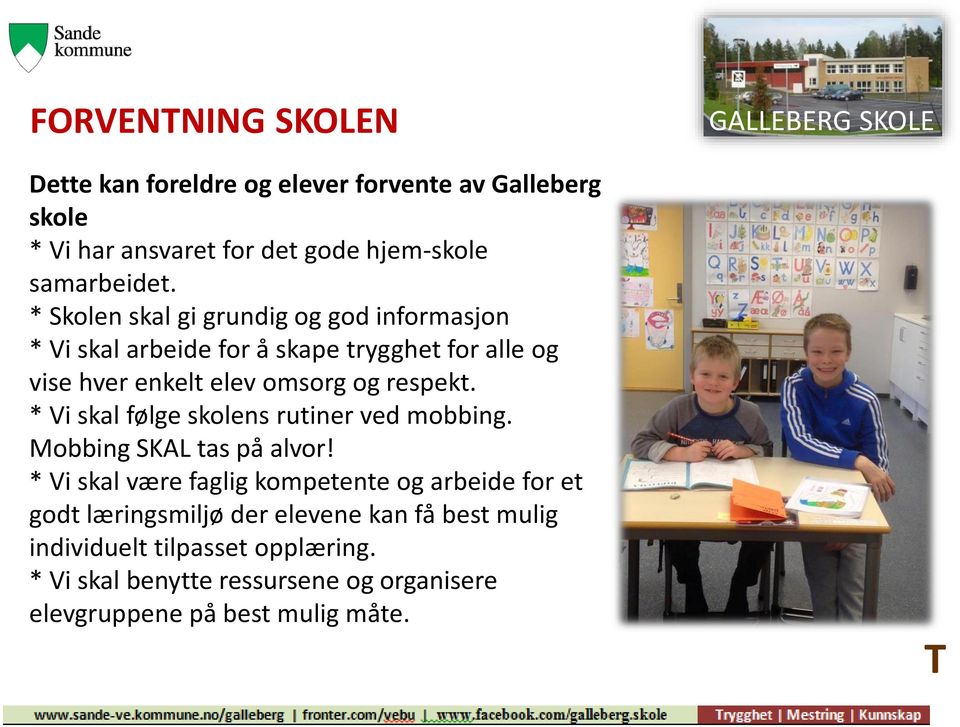 * Vi skal følge skolens rutiner ved mobbing. Mobbing SKAL tas på alvor!