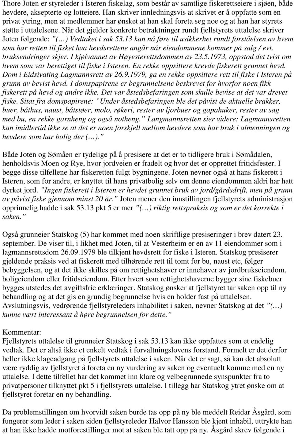 Når det gjelder konkrete betraktninger rundt fjellstyrets uttalelse skriver Joten følgende: ( ) Vedtaket i sak 53.