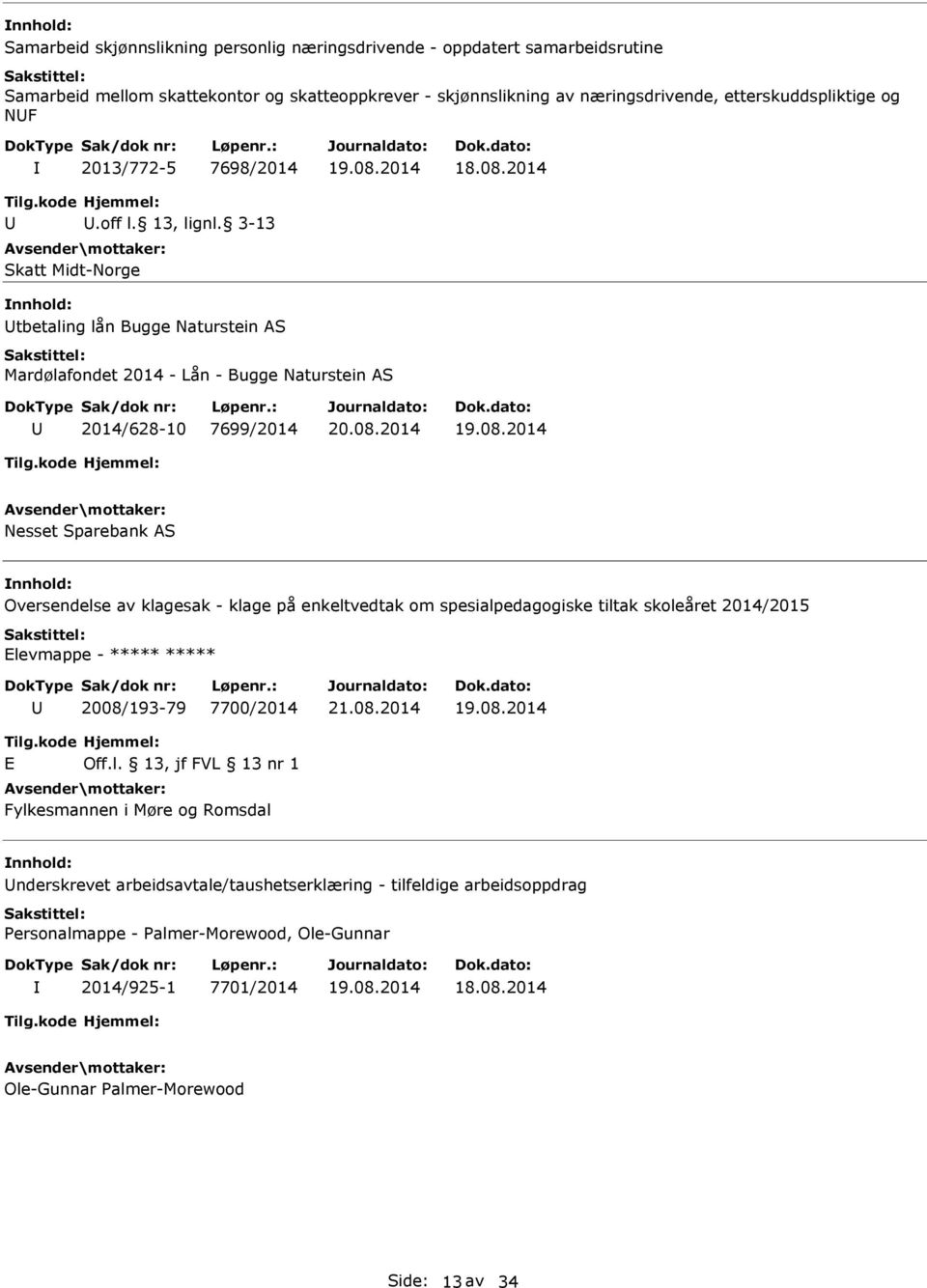 3-13 Skatt Midt-Norge tbetaling lån Bugge Naturstein AS Mardølafondet 2014 - Lån - Bugge Naturstein AS 2014/628-10 7699/2014 Nesset Sparebank AS Oversendelse av klagesak - klage på