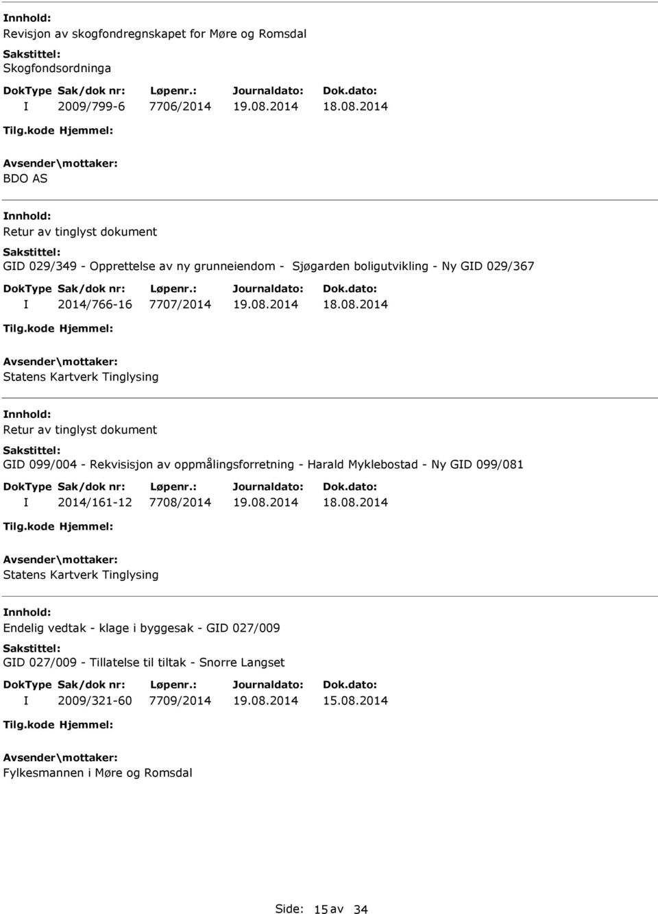 dokument GD 099/004 - Rekvisisjon av oppmålingsforretning - Harald Myklebostad - Ny GD 099/081 2014/161-12 7708/2014 Statens Kartverk Tinglysing