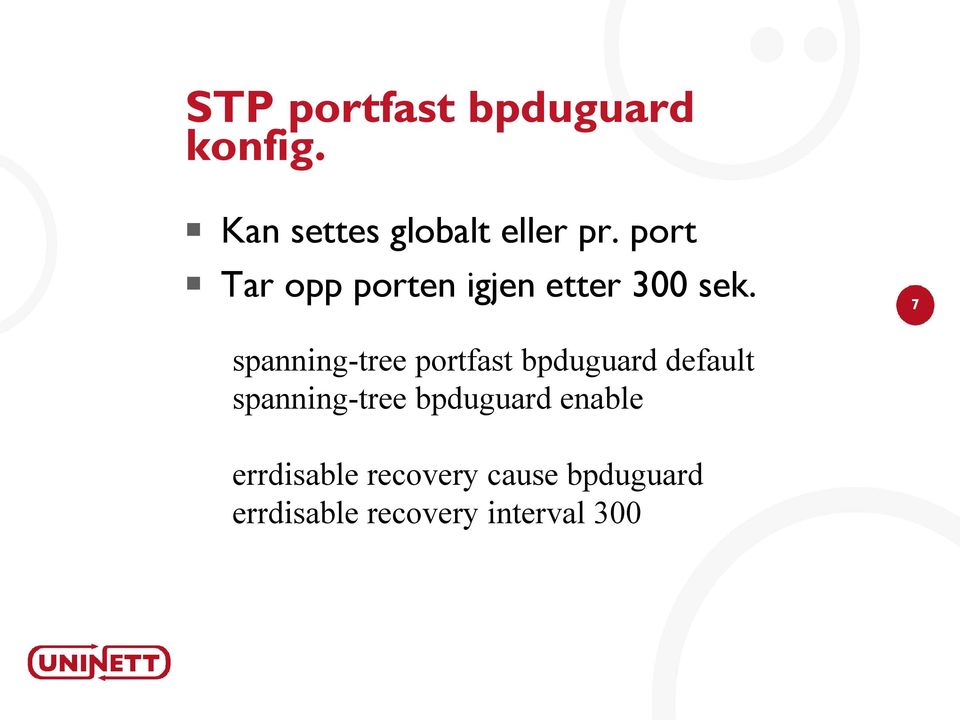 7 spanning-tree portfast bpduguard default spanning-tree