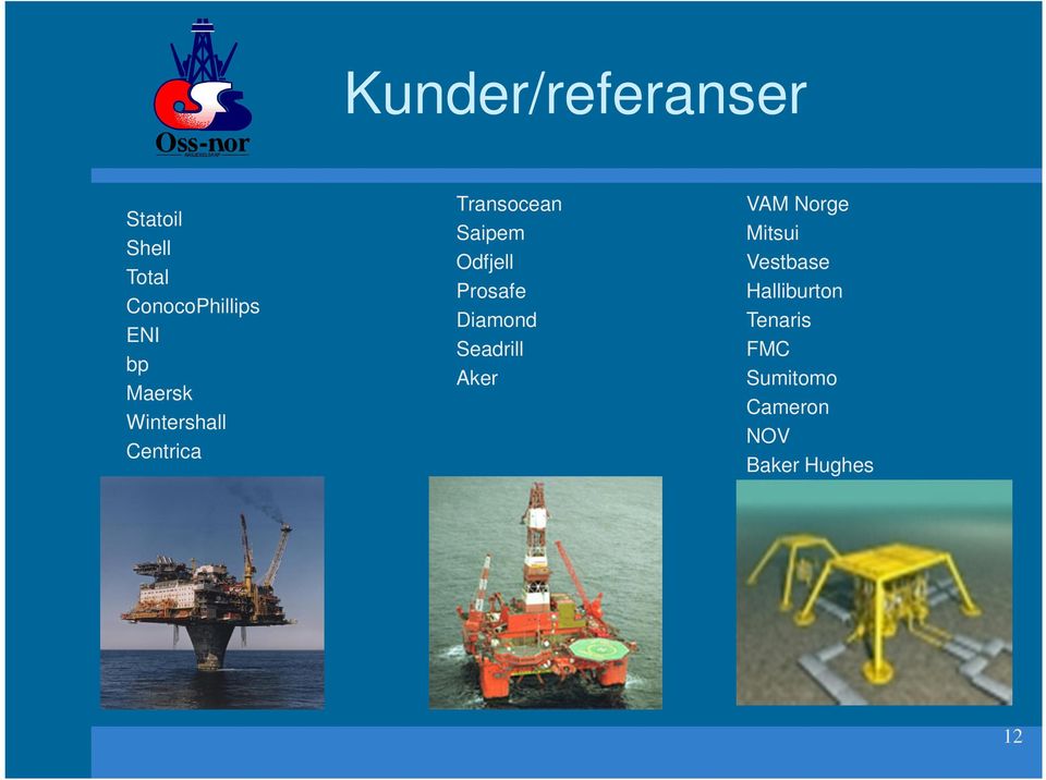 Prosafe Diamond Seadrill Aker VAM Norge Mitsui Vestbase