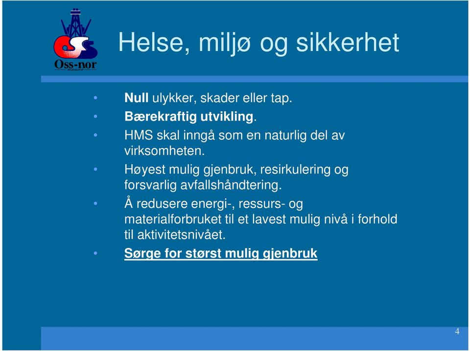 Høyest mulig gjenbruk, resirkulering og forsvarlig avfallshåndtering.