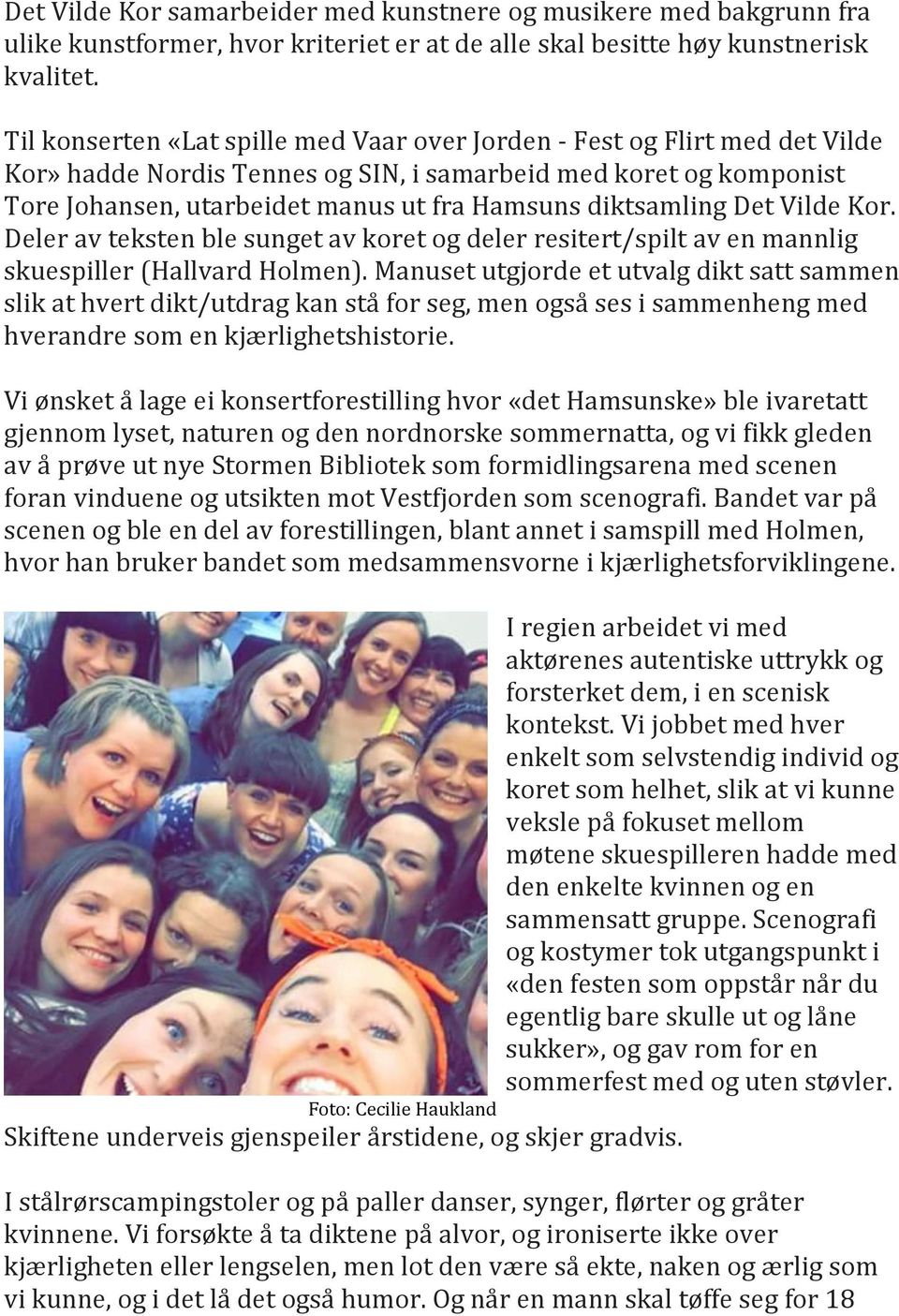 diktsamling Det Vilde Kor. Deler av teksten ble sunget av koret og deler resitert/spilt av en mannlig skuespiller (Hallvard Holmen).