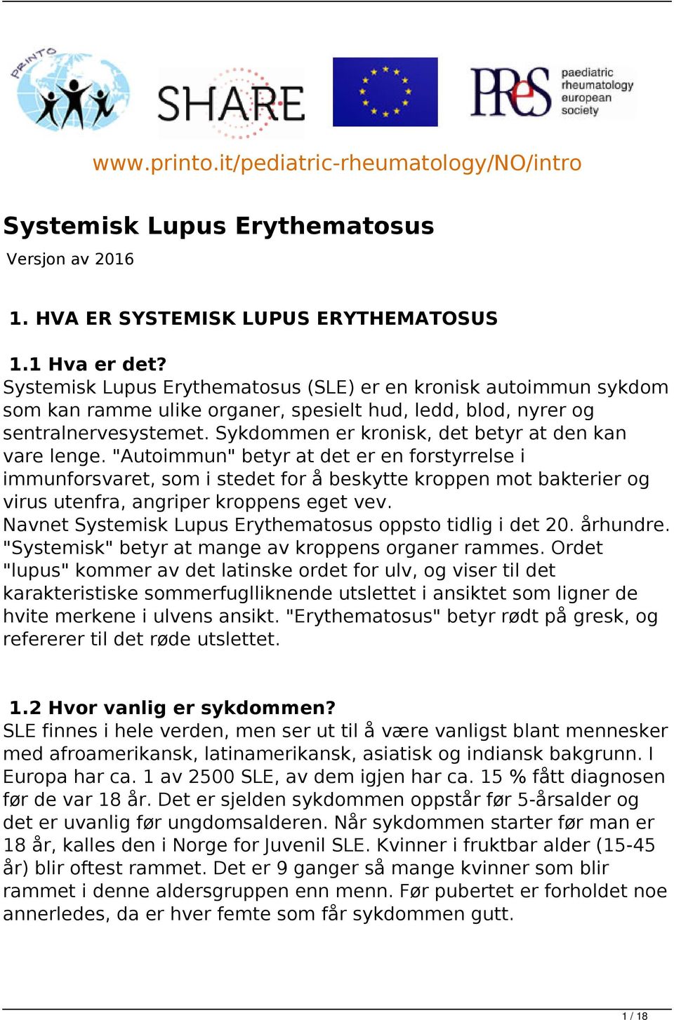 Sykdommen er kronisk, det betyr at den kan vare lenge.