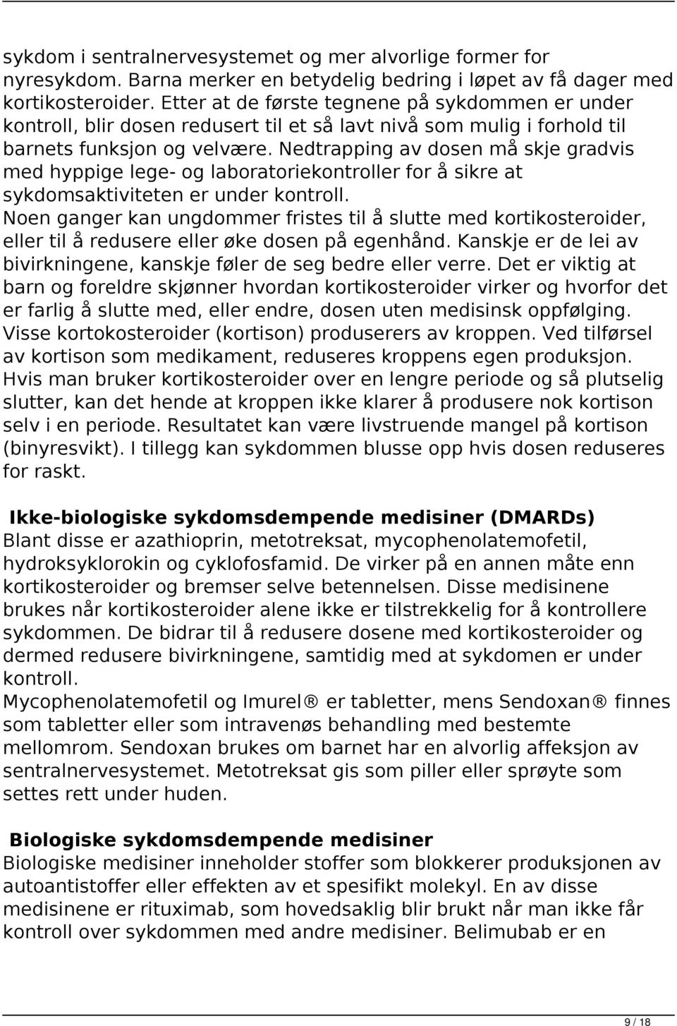 Nedtrapping av dosen må skje gradvis med hyppige lege- og laboratoriekontroller for å sikre at sykdomsaktiviteten er under kontroll.