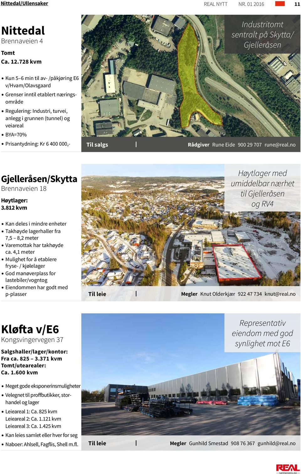 og veiareal BYA=70% Prisantydning: Kr 6 400 000, Gjelleråsen/Skytta Brennaveien 18 Høytlager: 3.