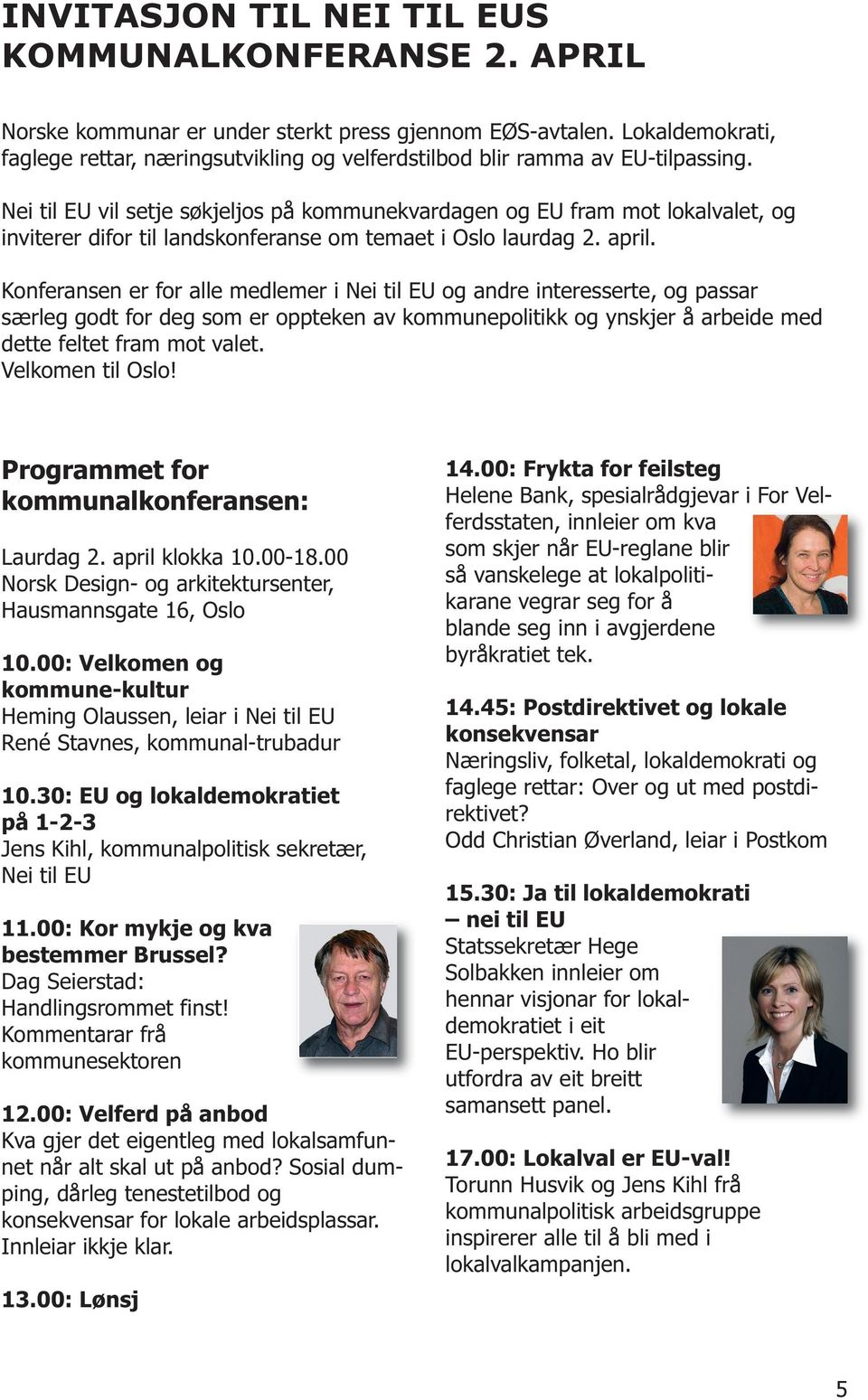 Nei til EU vil setje søkjeljos på kommunekvardagen og EU fram mot lokalvalet, og inviterer difor til landskonferanse om temaet i Oslo laurdag 2. april.