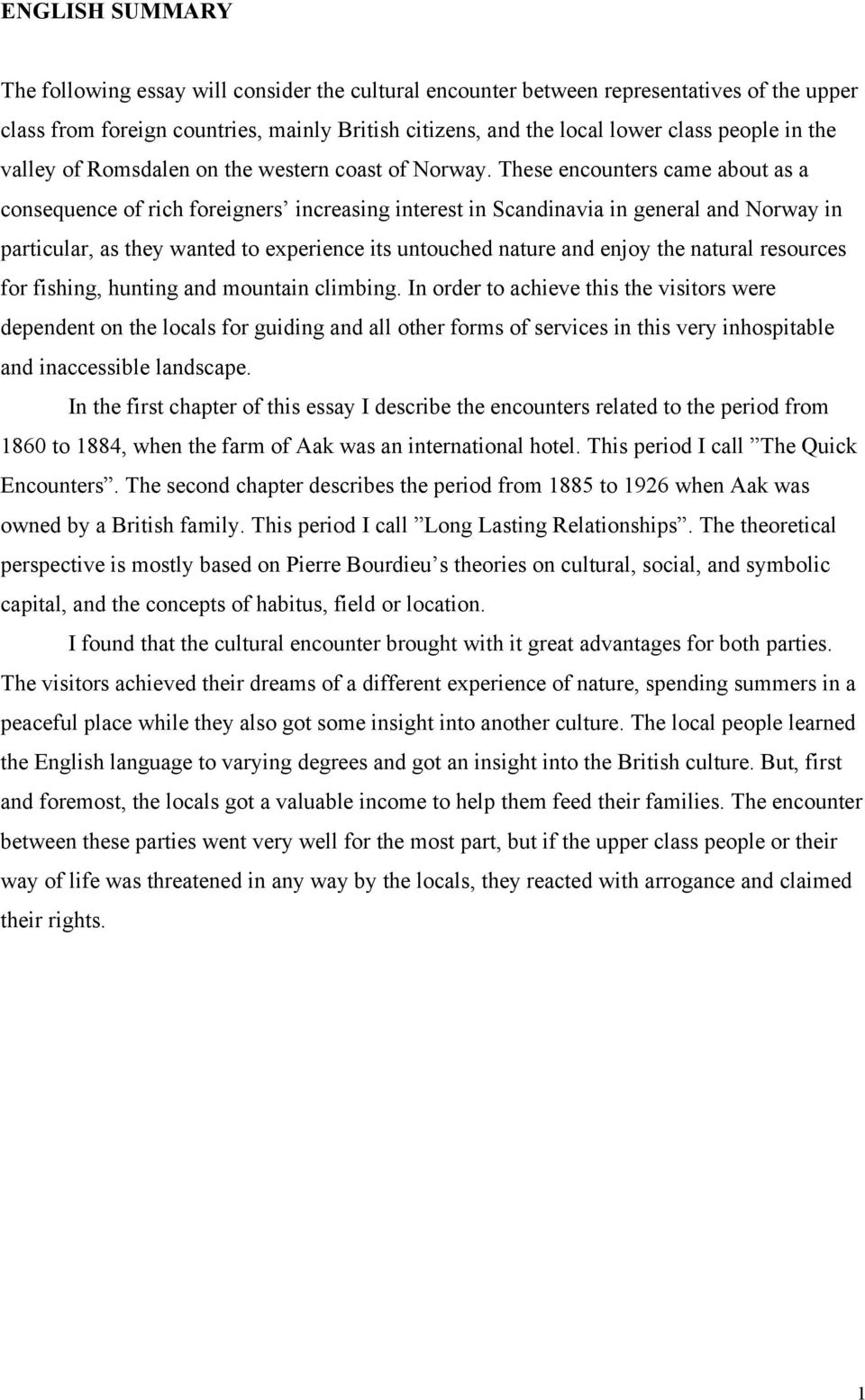 These encounters came about as a consequence of rich foreigners increasing interest in Scandinavia in general and Norway in particular, as they wanted to experience its untouched nature and enjoy the