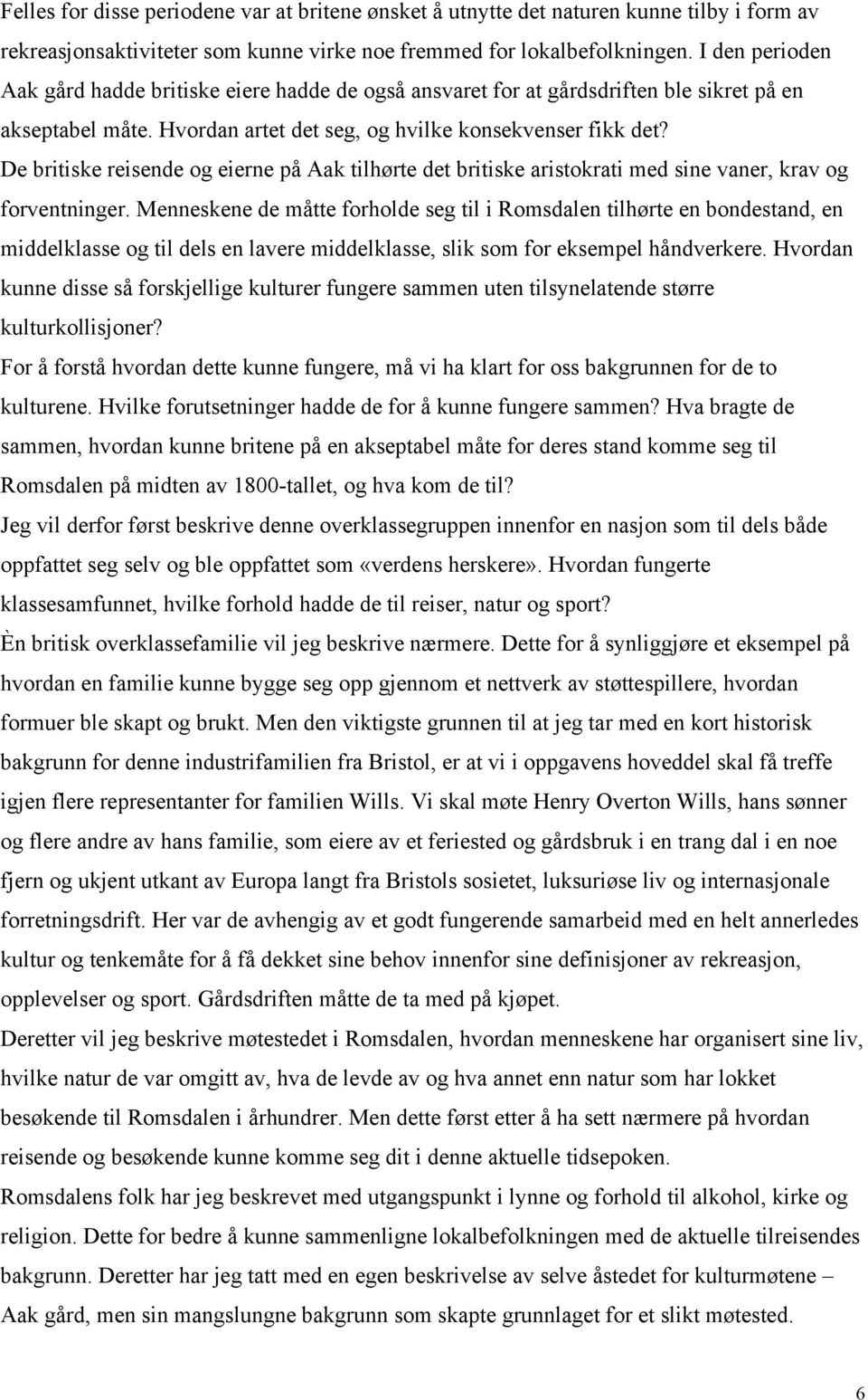 De britiske reisende og eierne på Aak tilhørte det britiske aristokrati med sine vaner, krav og forventninger.