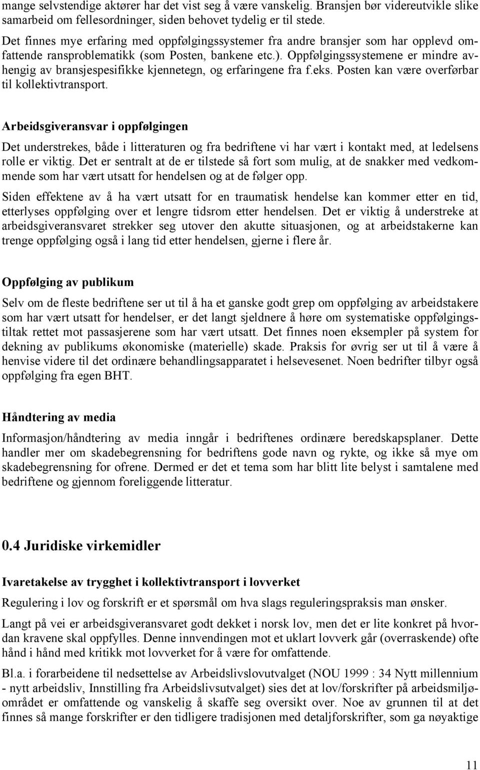 Oppfølgingssystemene er mindre avhengig av bransjespesifikke kjennetegn, og erfaringene fra f.eks. Posten kan være overførbar til kollektivtransport.