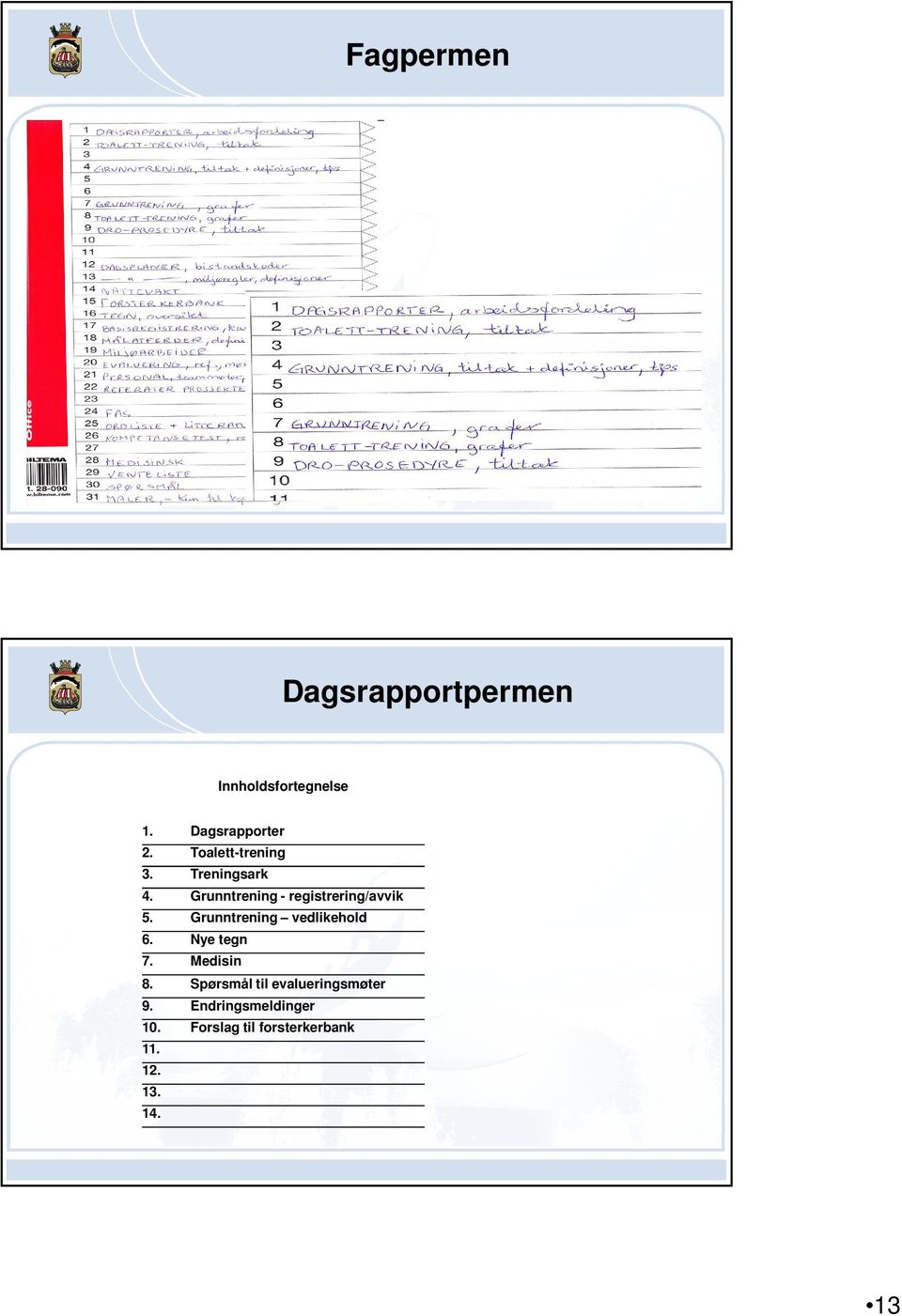 Grunntrening vedlikehold 6. Nye tegn 7. Medisin 8.