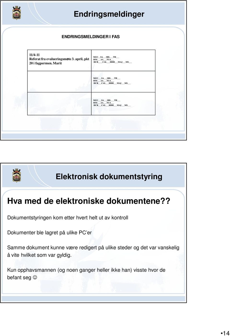 Elektronisk dokumentstyring Hva med de elektroniske dokumentene?