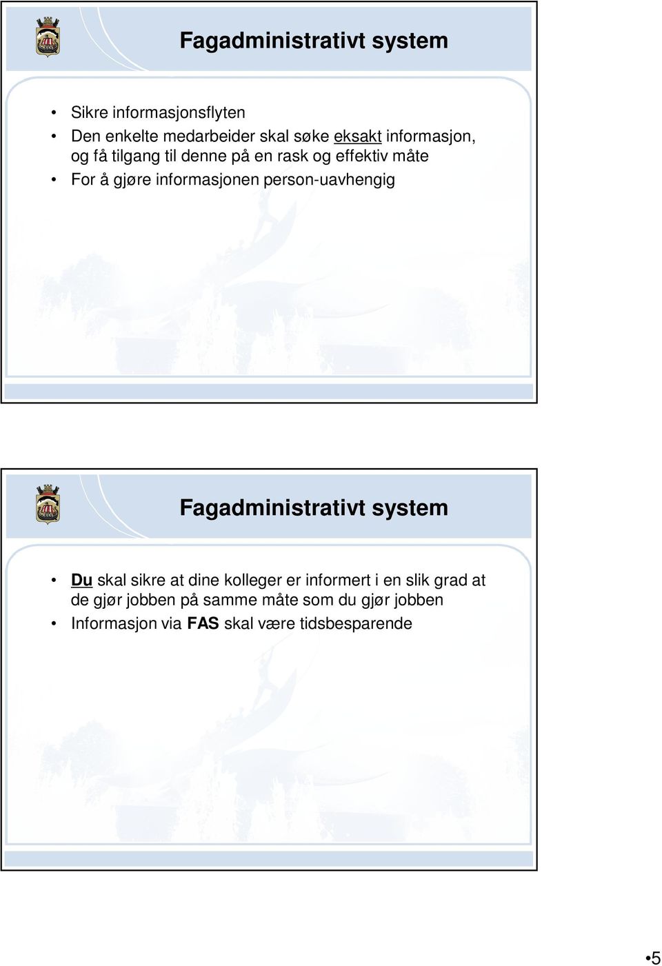 person-uavhengig Fagadministrativt system Du skal sikre at dine kolleger er informert i en