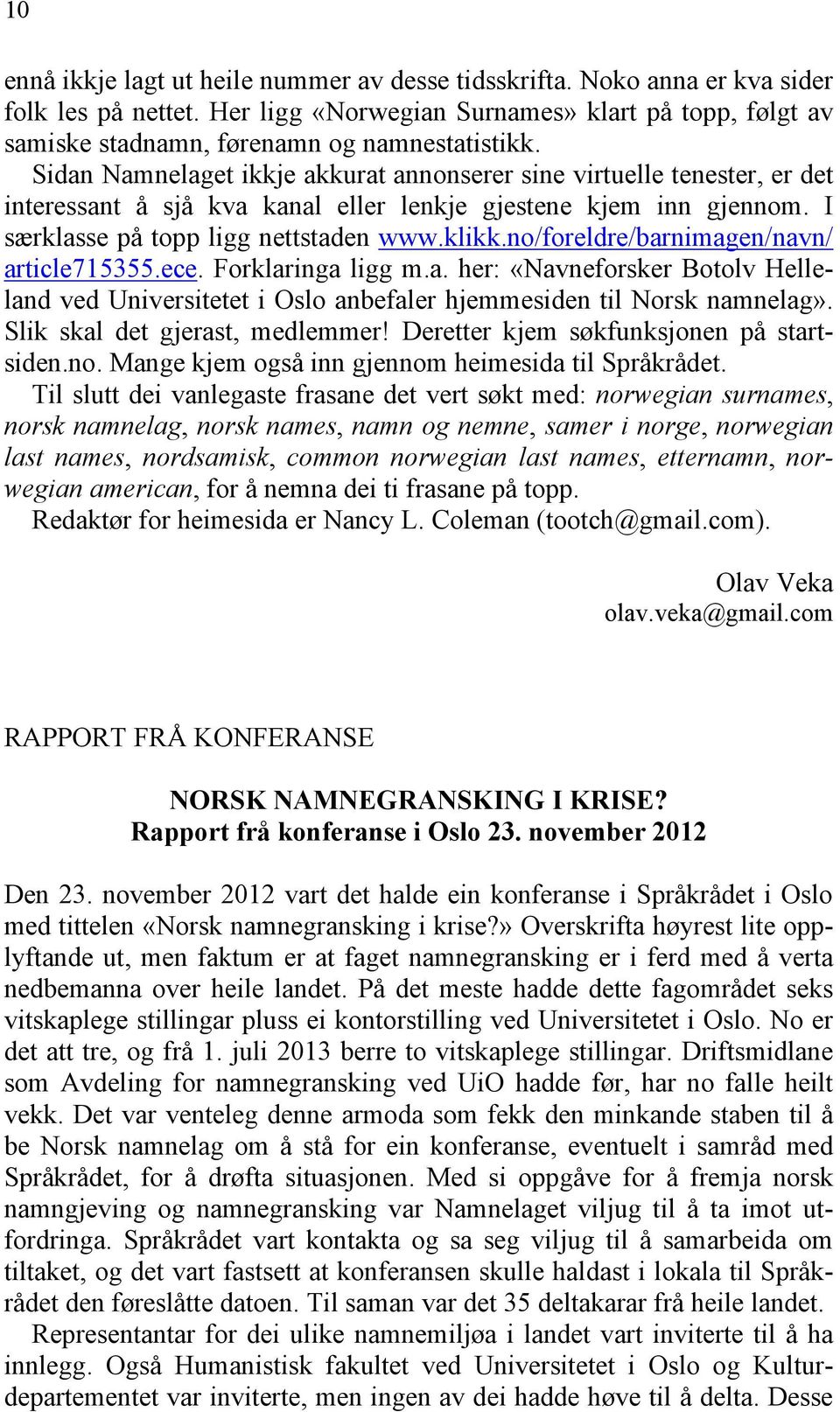 no/foreldre/barnimagen/navn/ article715355.ece. Forklaringa ligg m.a. her: «Navneforsker Botolv Helleland ved Universitetet i Oslo anbefaler hjemmesiden til Norsk namnelag».