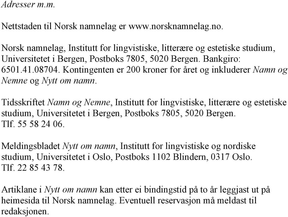 Tidsskriftet Namn og Nemne, Institutt for lingvistiske, litterære og estetiske studium, Universitetet i Bergen, Postboks 7805, 5020 Bergen. Tlf. 55 58 24 06.