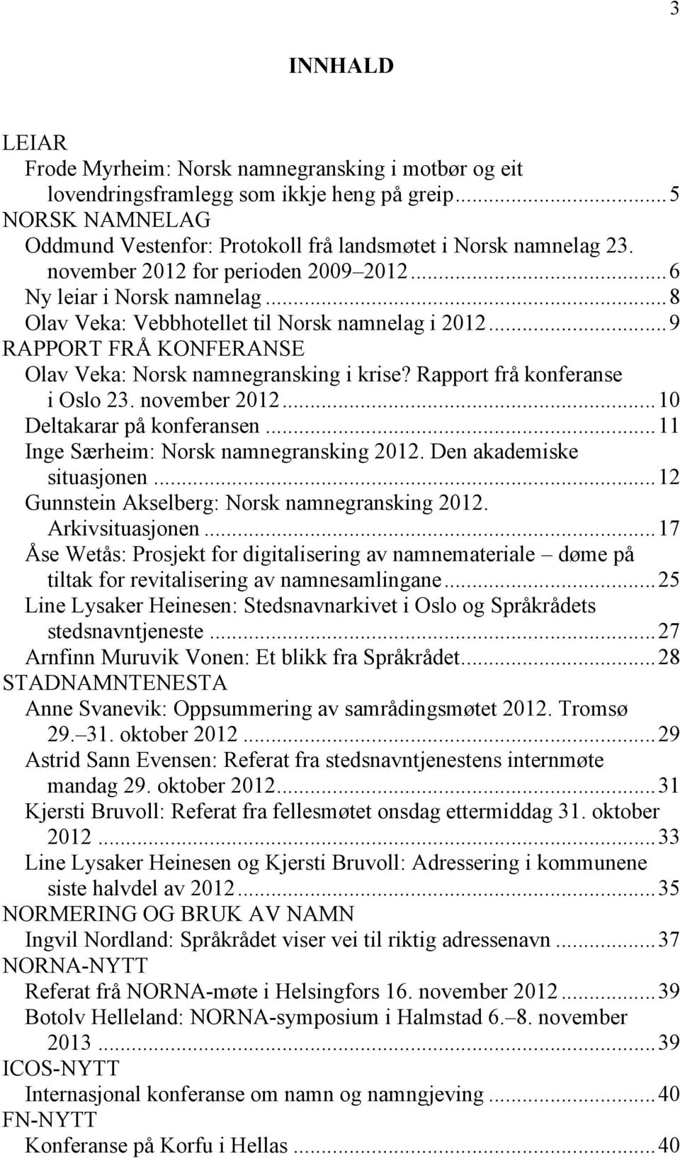 Rapport frå konferanse i Oslo 23. november 2012...10 Deltakarar på konferansen...11 Inge Særheim: Norsk namnegransking 2012. Den akademiske situasjonen.
