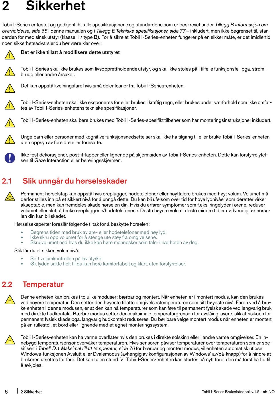 begrenset til, standardenfor medisinskutstyr(klasse1/typeb).