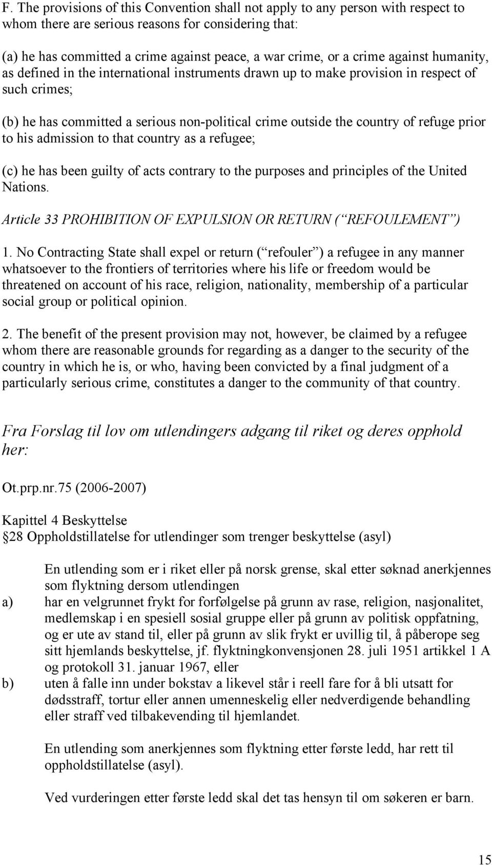 refuge prior to his admission to that country as a refugee; (c) he has been guilty of acts contrary to the purposes and principles of the United Nations.