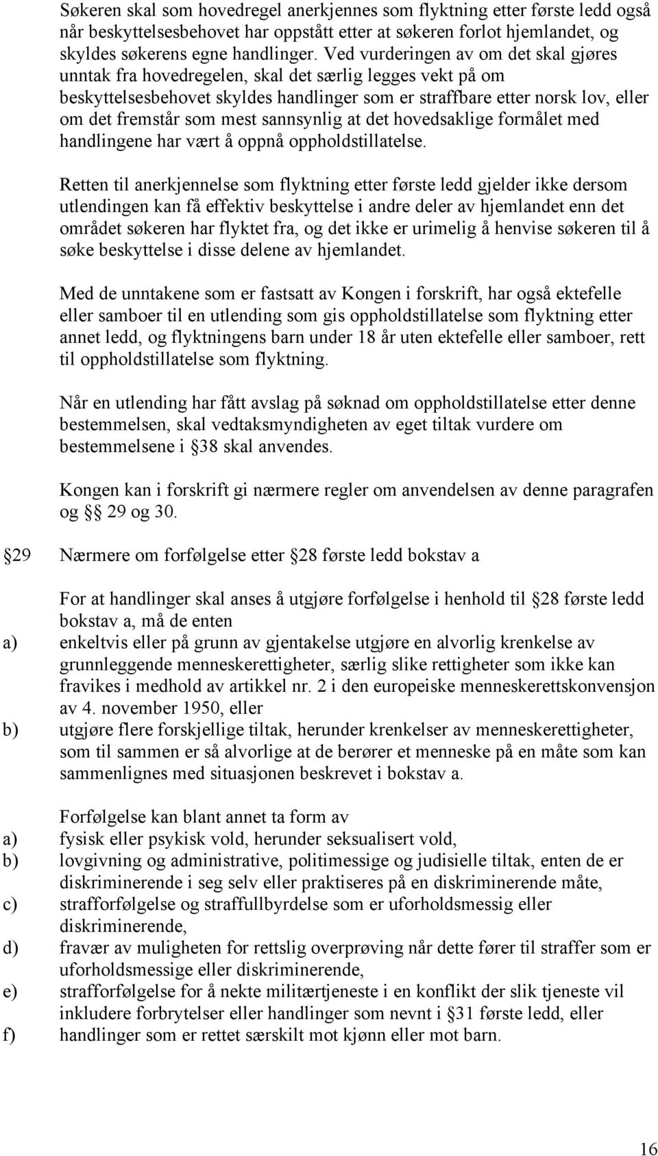 mest sannsynlig at det hovedsaklige formålet med handlingene har vært å oppnå oppholdstillatelse.