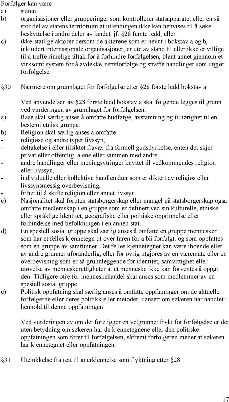 28 femte ledd, eller c) ikke-statlige aktører dersom de aktørene som er nevnt i bokstav a og b, inkludert internasjonale organisasjoner, er ute av stand til eller ikke er villige til å treffe