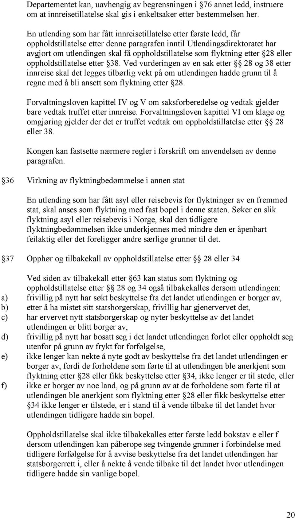 flyktning etter 28 eller oppholdstillatelse etter 38.