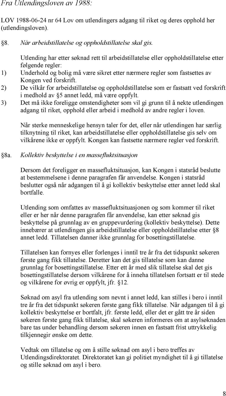 2) De vilkår for arbeidstillatelse og oppholdstillatelse som er fastsatt ved forskrift i medhold av 5 annet ledd, må være oppfylt.