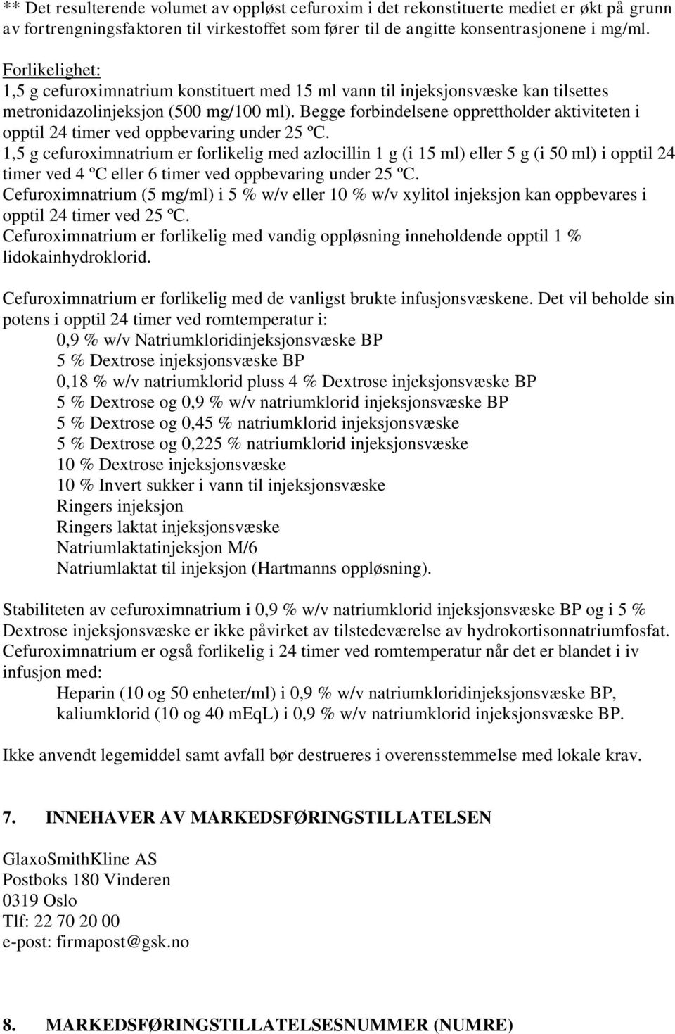 Begge forbindelsene opprettholder aktiviteten i opptil 24 timer ved oppbevaring under 25 ºC.