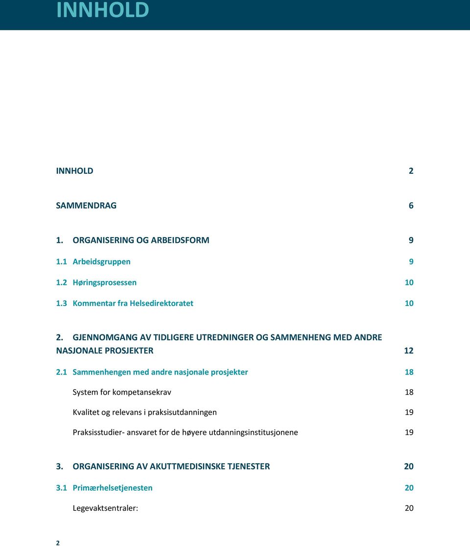 1 Sammenhengen med andre nasjonale prosjekter 18 System for kompetansekrav 18 Kvalitet og relevans i praksisutdanningen 19