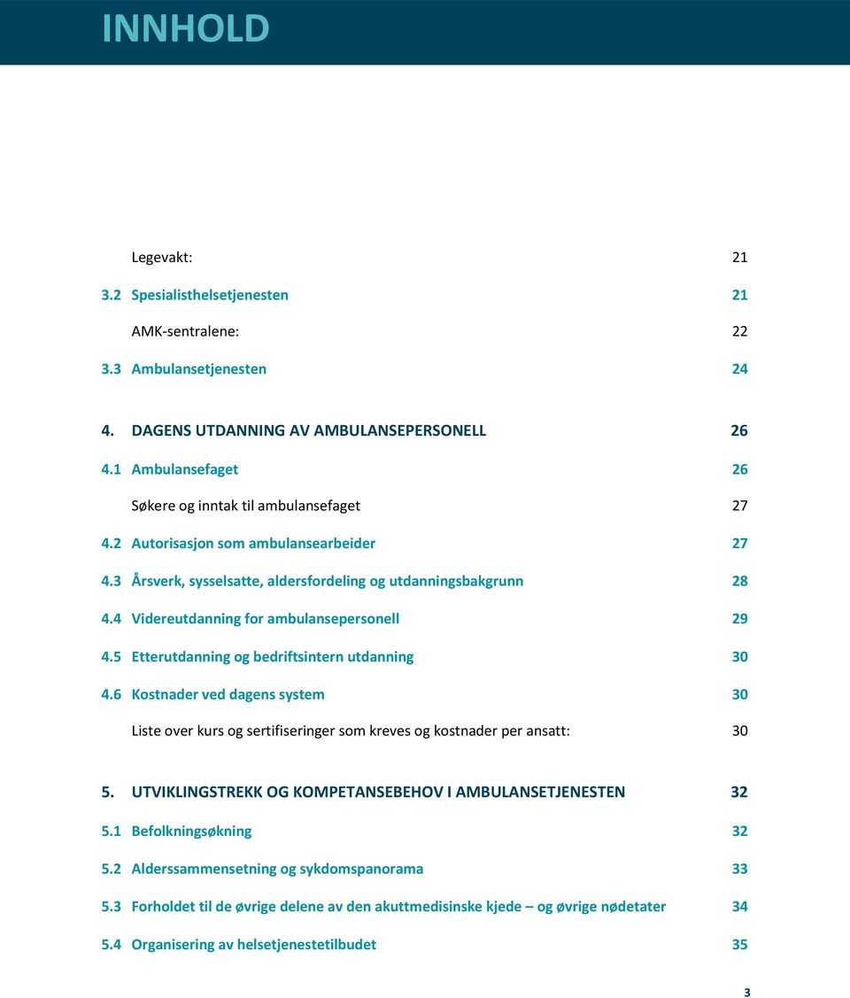 4 Videreutdanning for ambulansepersonell 29 4.5 Etterutdanning og bedriftsintern utdanning 30 4.