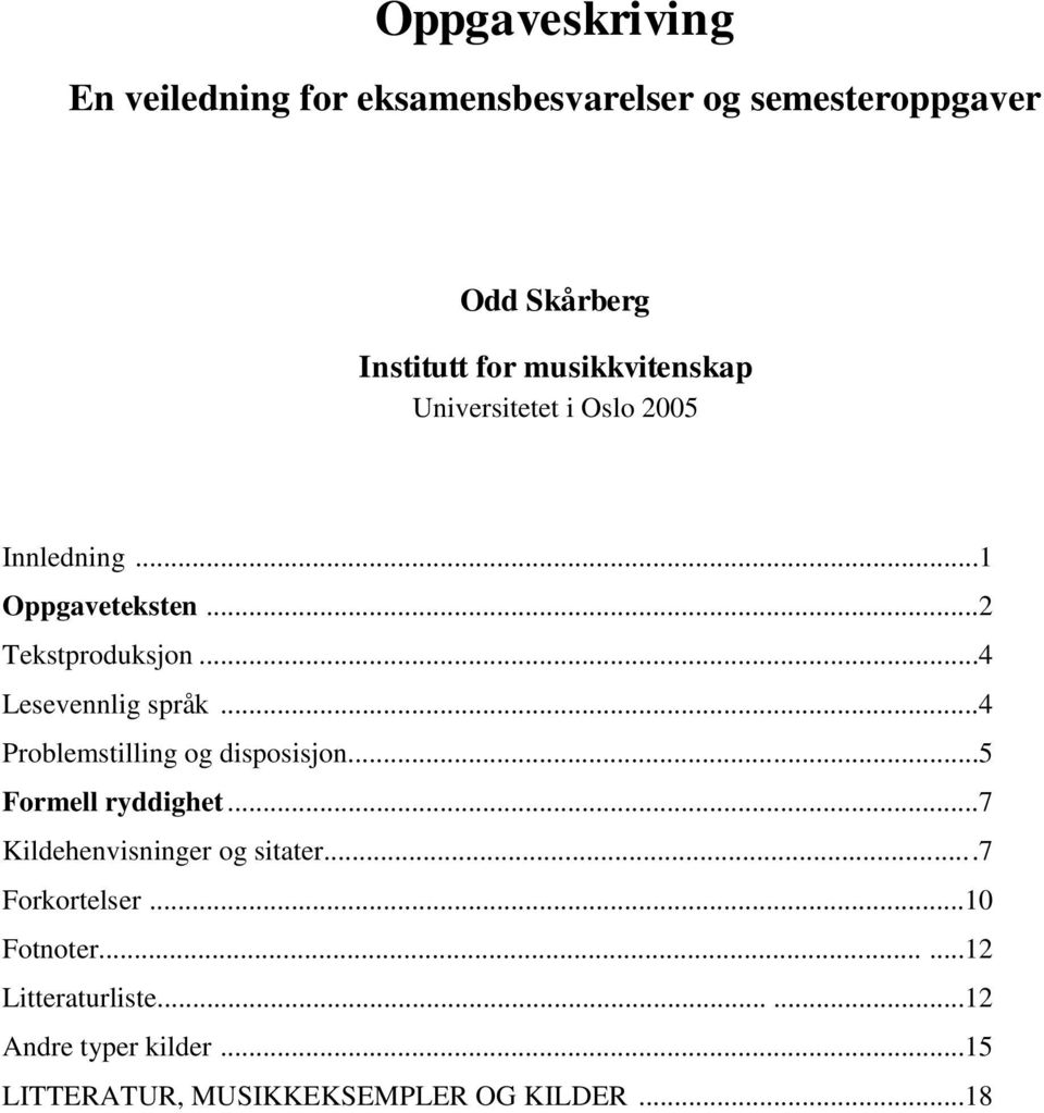 ..4 Lesevennlig språk...4 Problemstilling og disposisjon...5 Formell ryddighet.