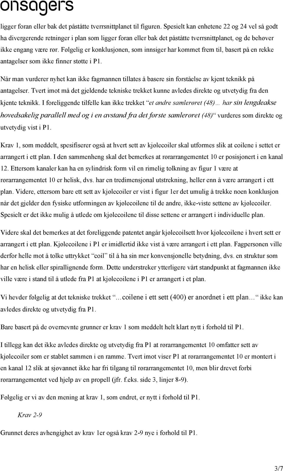 Følgelig er konklusjonen, som innsiger har kommet frem til, basert på en rekke antagelser som ikke finner støtte i P1.