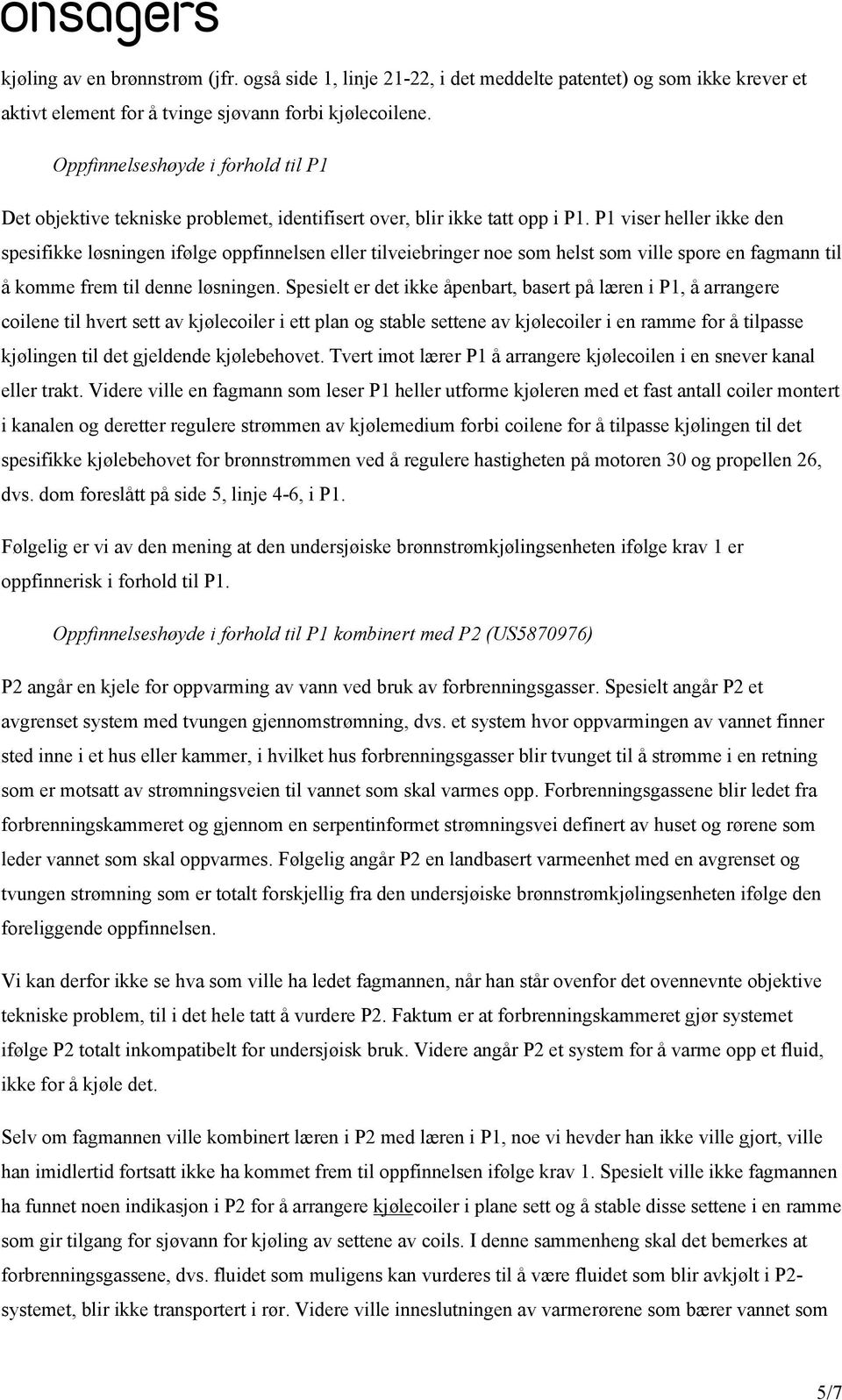 P1 viser heller ikke den spesifikke løsningen ifølge oppfinnelsen eller tilveiebringer noe som helst som ville spore en fagmann til å komme frem til denne løsningen.