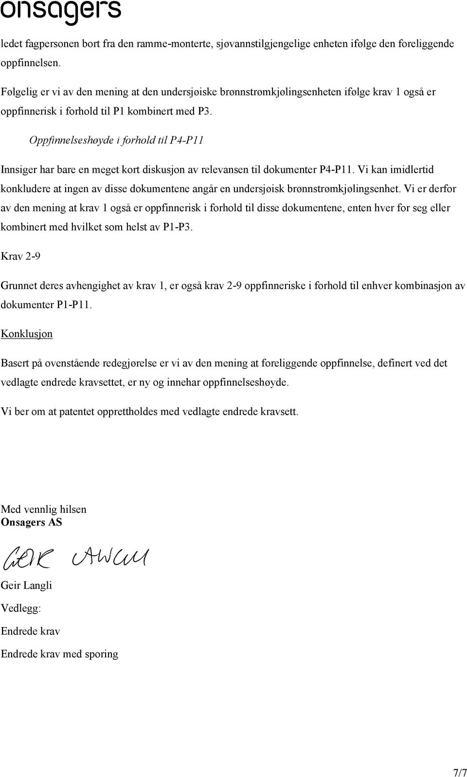 Oppfinnelseshøyde i forhold til P4-P11 Innsiger har bare en meget kort diskusjon av relevansen til dokumenter P4-P11.