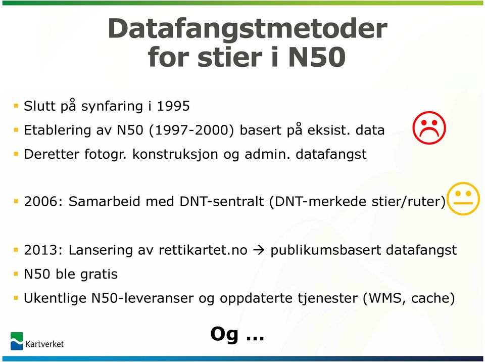 datafangst 2006: Samarbeid med DNT-sentralt (DNT-merkede stier/ruter) 2013: Lansering av