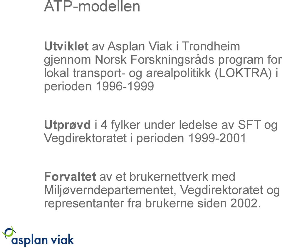 under ledelse av SFT og Vegdirektoratet i perioden 1999-2001 Forvaltet av et