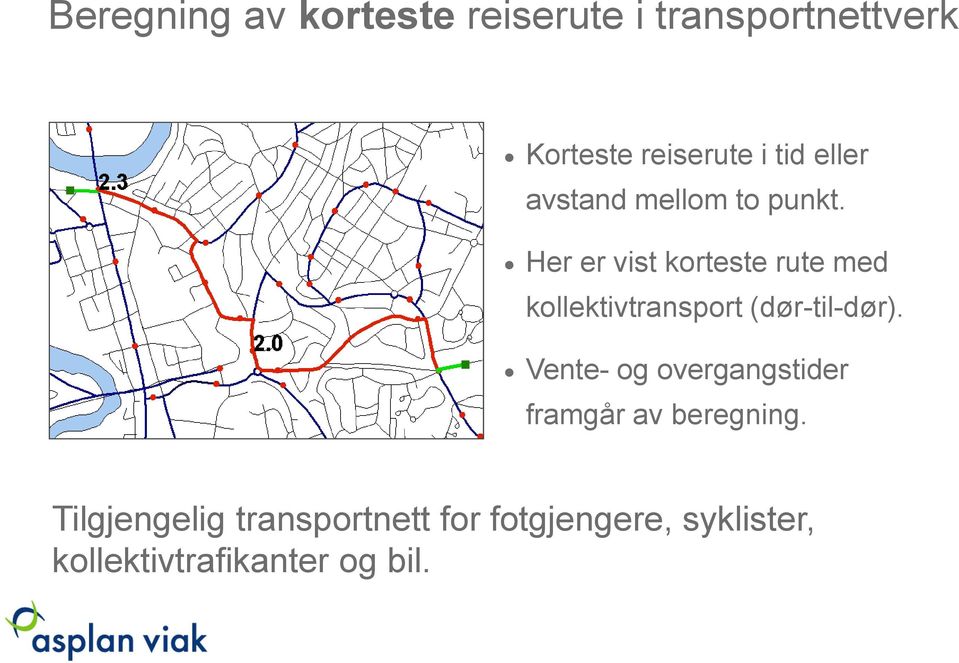 Her er vist korteste rute med kollektivtransport (dør-til-dør).