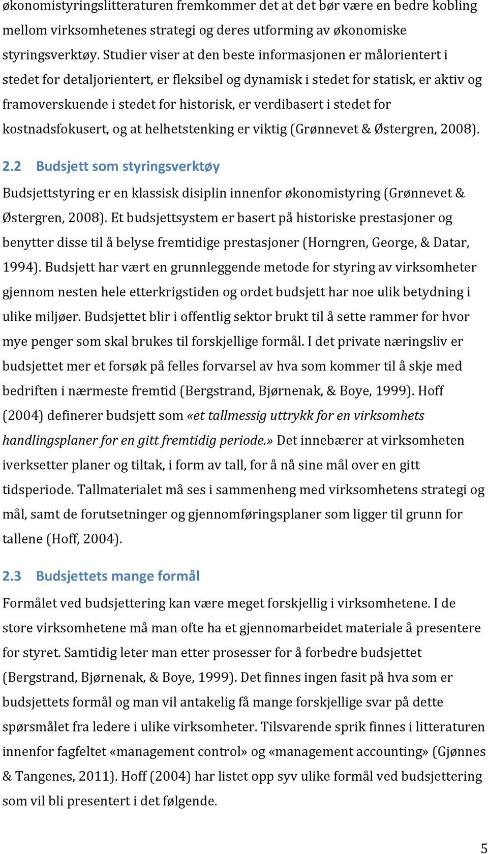 verdibasert i stedet for kostnadsfokusert, og at helhetstenking er viktig (Grønnevet & Østergren, 20