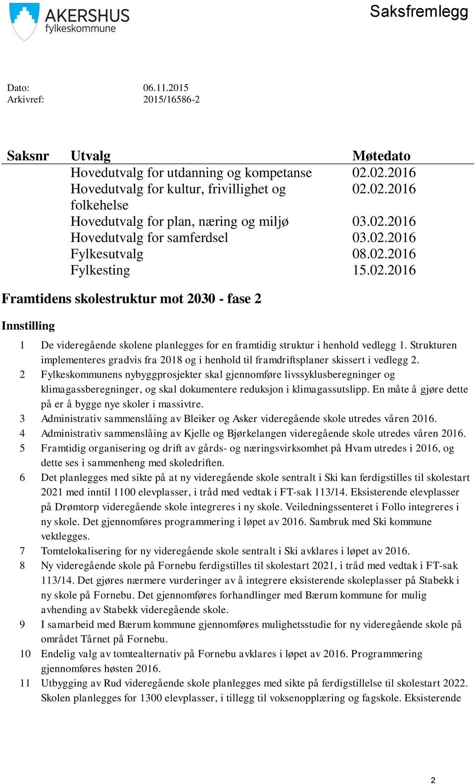 Strukturen implementeres gradvis fra 2018 og i henhold til framdriftsplaner skissert i vedlegg 2.