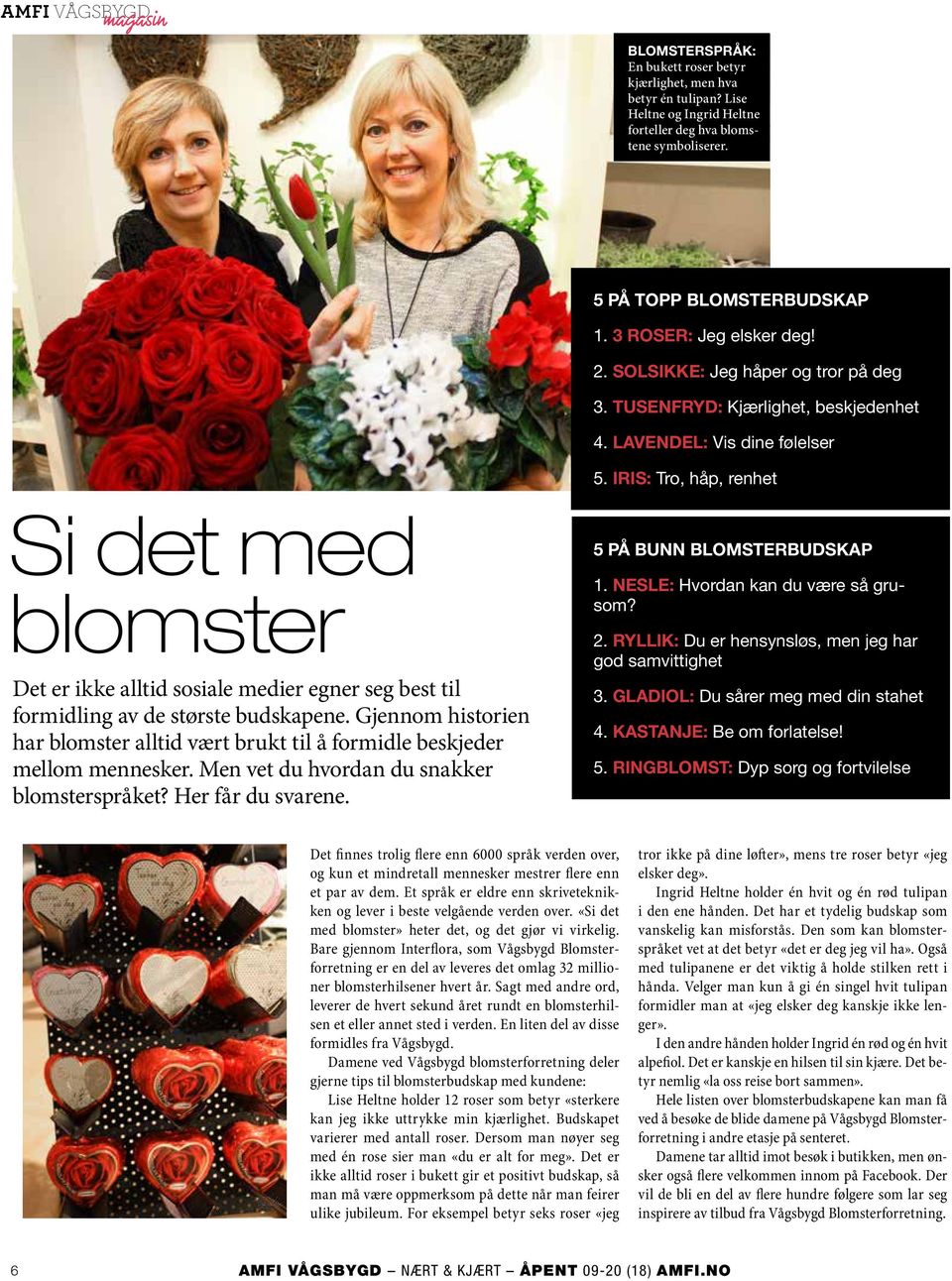 IRIS: Tro, håp, renhet Si det med blomster Det er ikke alltid sosiale medier egner seg best til formidling av de største budskapene.