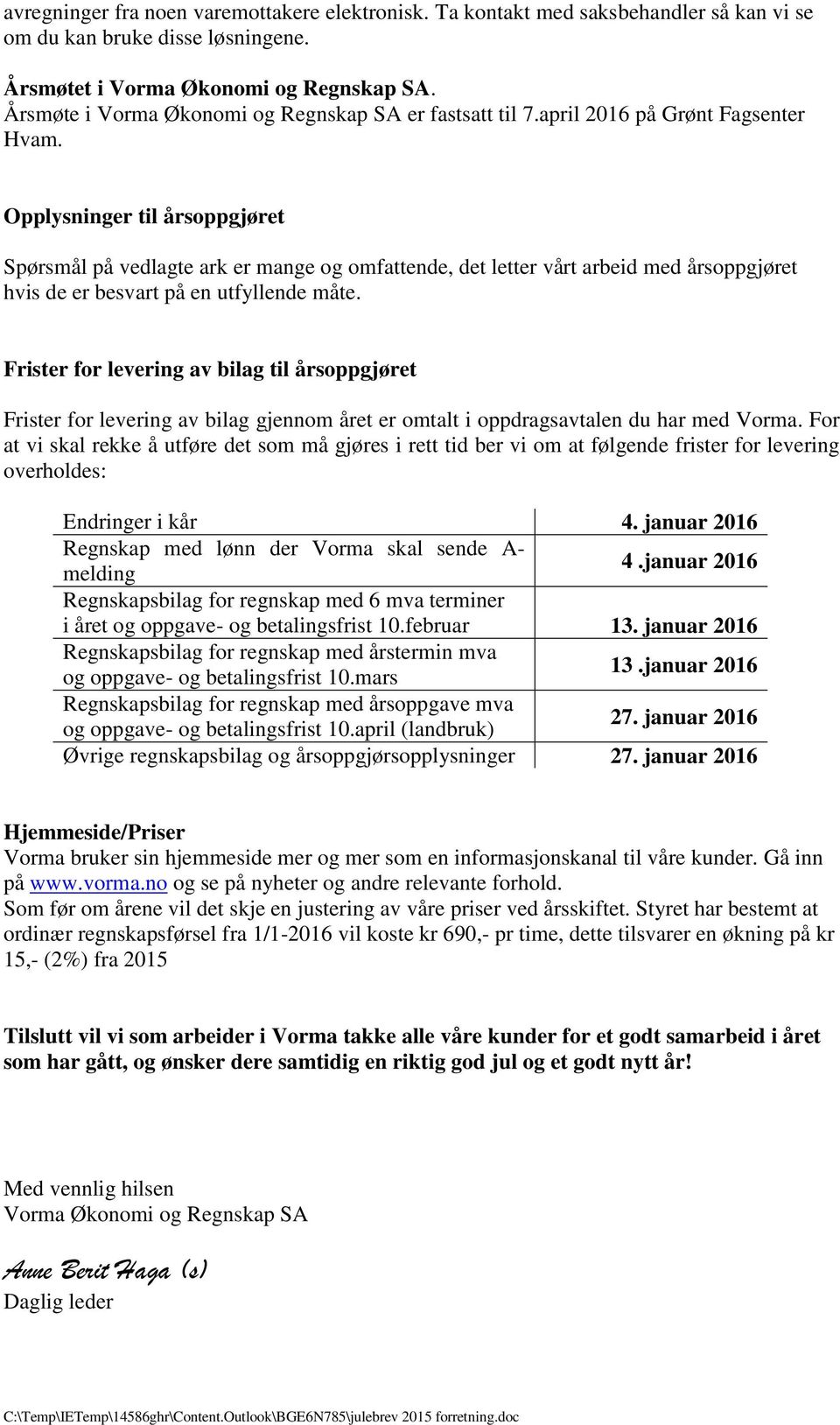 Opplysninger til årsoppgjøret Spørsmål på vedlagte ark er mange og omfattende, det letter vårt arbeid med årsoppgjøret hvis de er besvart på en utfyllende måte.