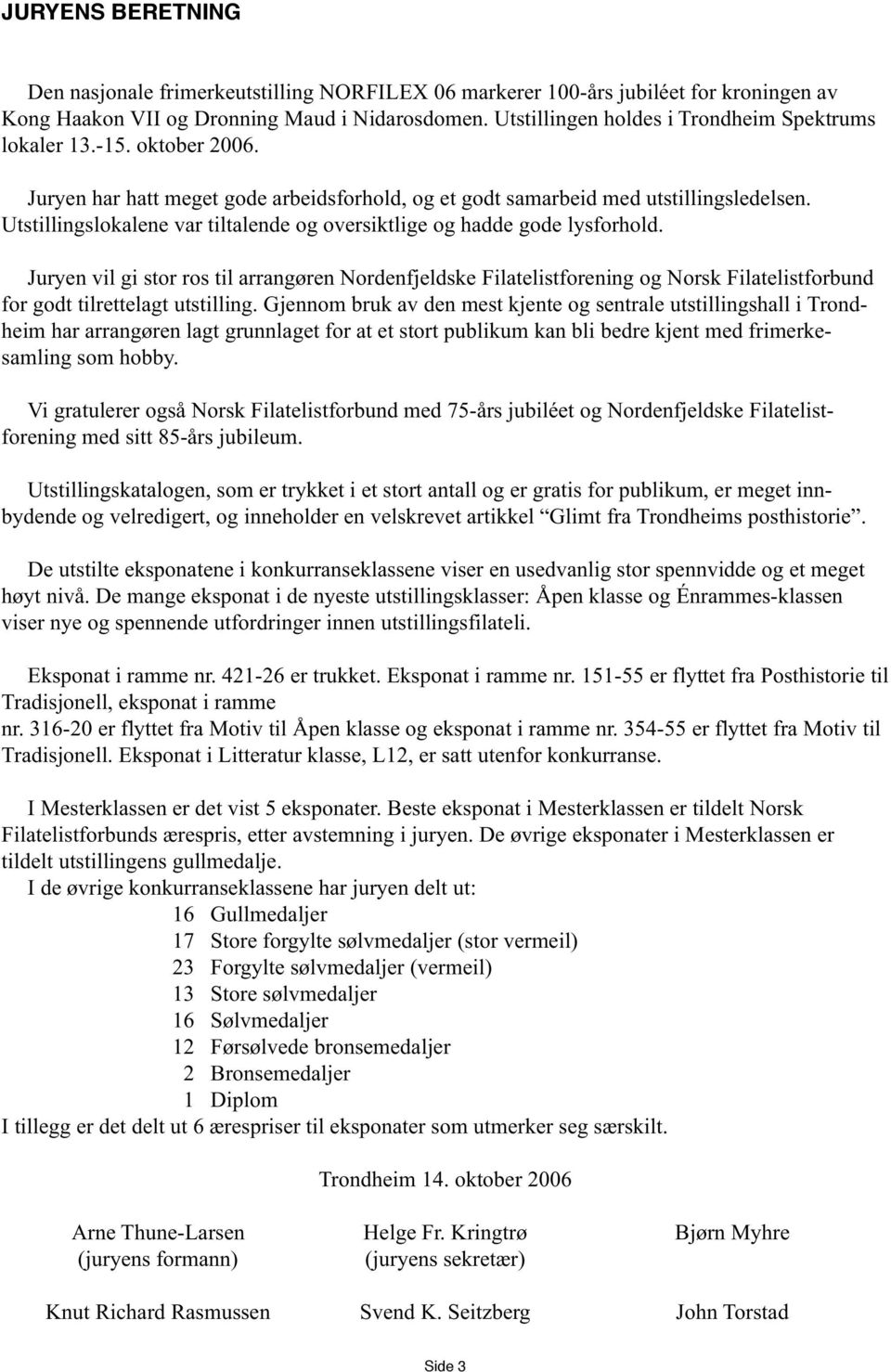 Utstillingslokalene var tiltalende og oversiktlige og hadde gode lysforhold.