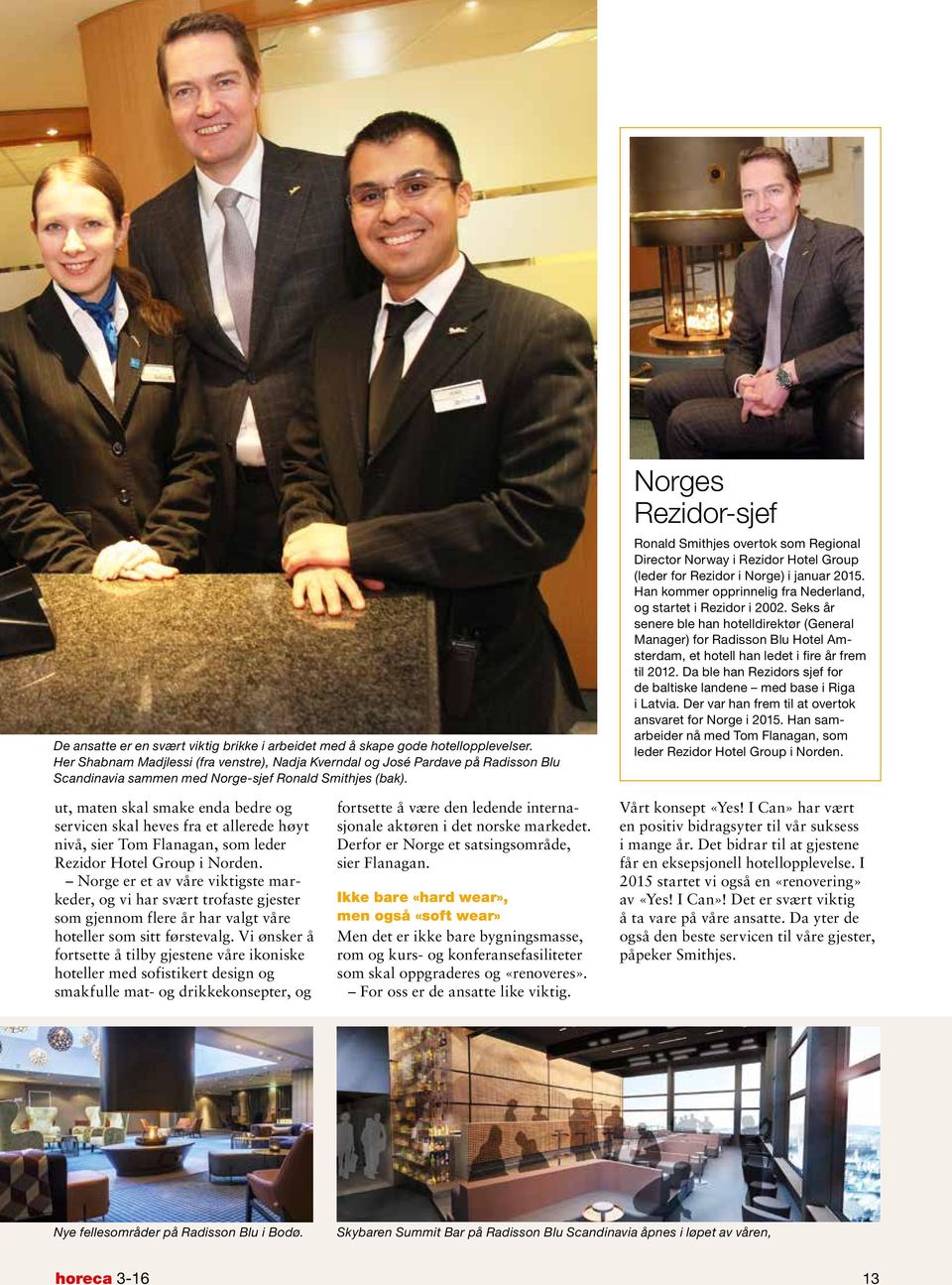 Norges Rezidor-sjef Ronald Smithjes overtok som Regional Director Norway i Rezidor Hotel Group (leder for Rezidor i Norge) i januar 2015.