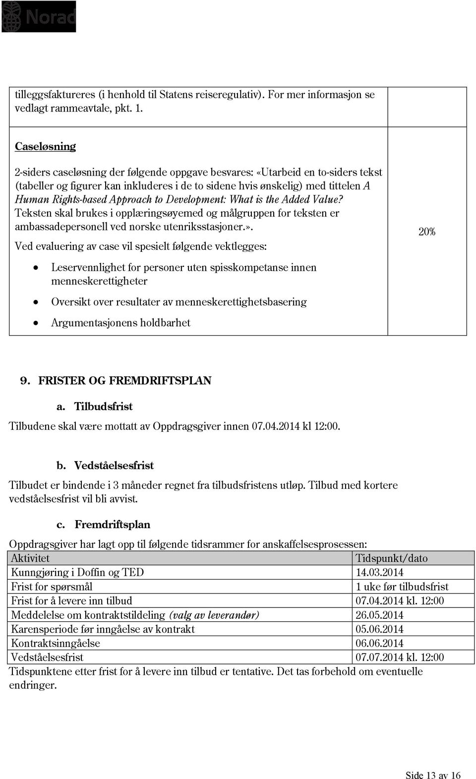 Approach to Development: What is the Added Value? Teksten skal brukes i opplæringsøyemed og målgruppen for teksten er ambassadepersonell ved norske utenriksstasjoner.».