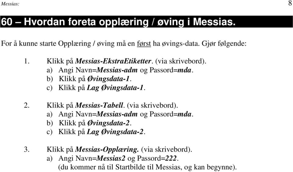 c) Klikk på Lag Øvingsdata-1. 2. Klikk på Messias-Tabell. (via skrivebord). b) Klikk på Øvingsdata-2.