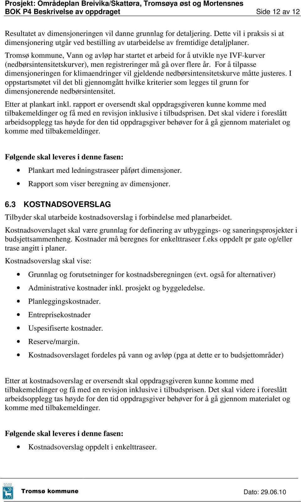 Tromsø kommune, Vann og avløp har startet et arbeid for å utvikle nye IVF-kurver (nedbørsintensitetskurver), men registreringer må gå over flere år.