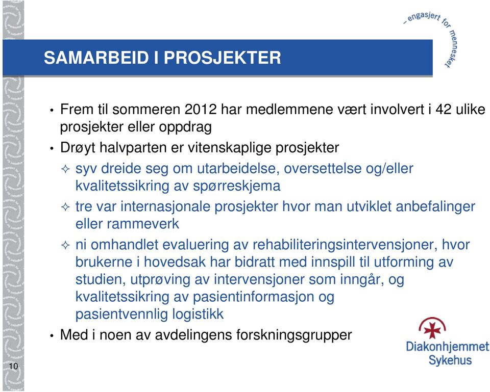 anbefalinger eller rammeverk ni omhandlet evaluering av rehabiliteringsintervensjoner, hvor brukerne i hovedsak har bidratt med innspill til utforming av