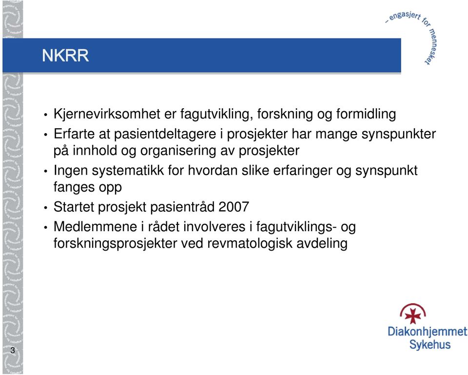 for hvordan slike erfaringer og synspunkt fanges opp Startet prosjekt pasientråd 2007