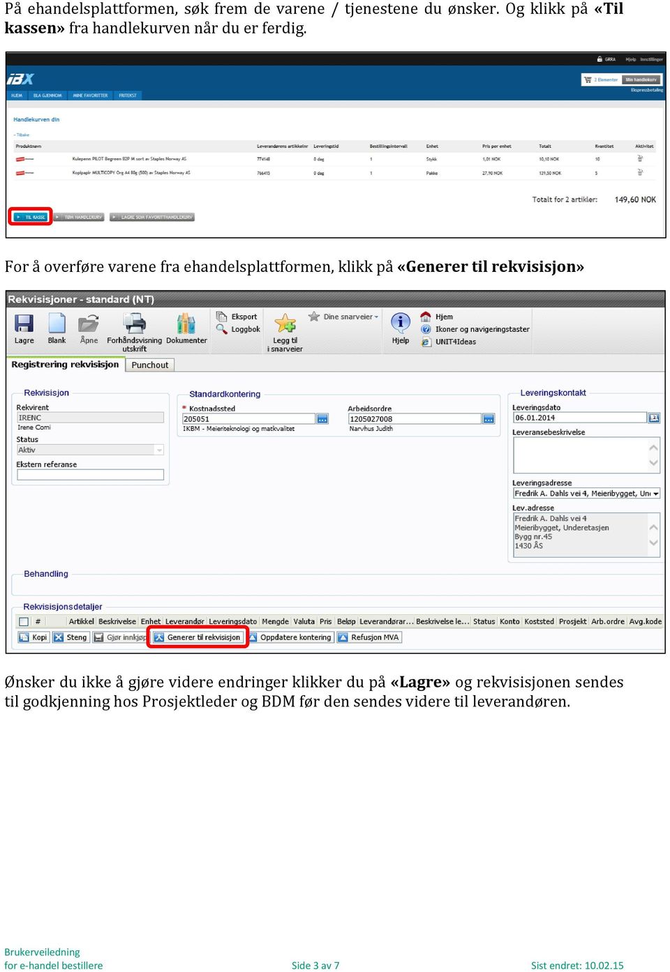 For å overføre varene fra ehandelsplattformen, klikk på «Generer til rekvisisjon» Ønsker du ikke å gjøre